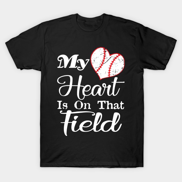 My Heart Is On That Field Baseball Shirt Softball Mom T-Shirt by Chicu